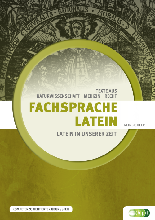 Latein in unserer Zeit: Fachsprache Latein – Texte aus Naturwissenschaft, Medizin und Recht
