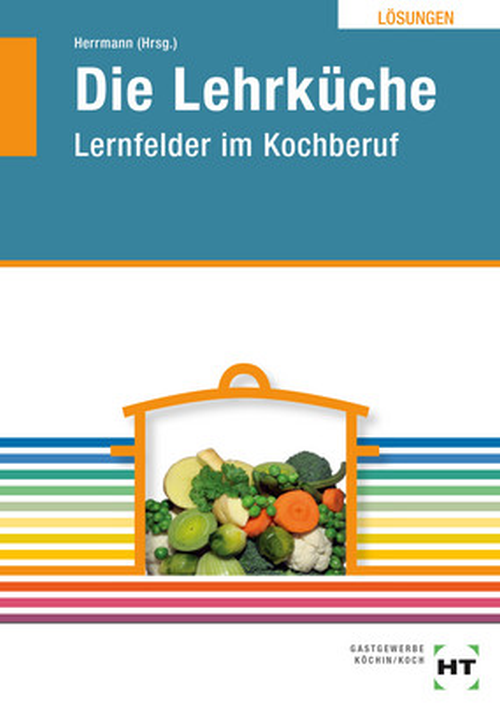 Die Lehrküche - Lernfelder im Kochberuf / Lehrbuch inkl. CD-ROM, Lösungen