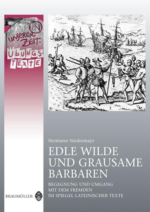 Latein in unserer Zeit: Edle Wilde und grausame Barbaren (Begegnung und Umgang mit dem Fremden im Spiegel lateinischer Texte) – Übungstexte