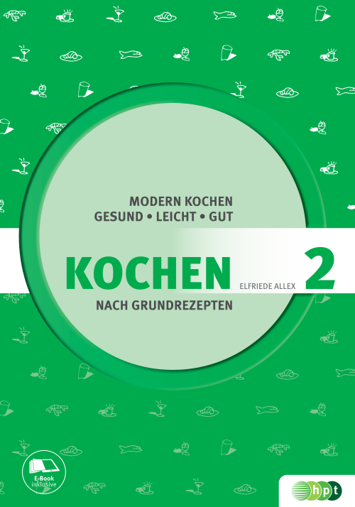 Kochen nach Grundrezepten, Teil 2: Modern kochen - gesund, leicht, gut Kochen nach Grundrezepten, Teil 2: Modern kochen - gesund, leicht, gut