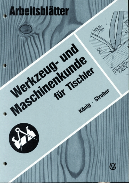 Werkzeug- und Maschinenkunde für Tischler - Arbeitsblätter Werkzeug- und Maschinenkunde für Tischler - Arbeitsblätter