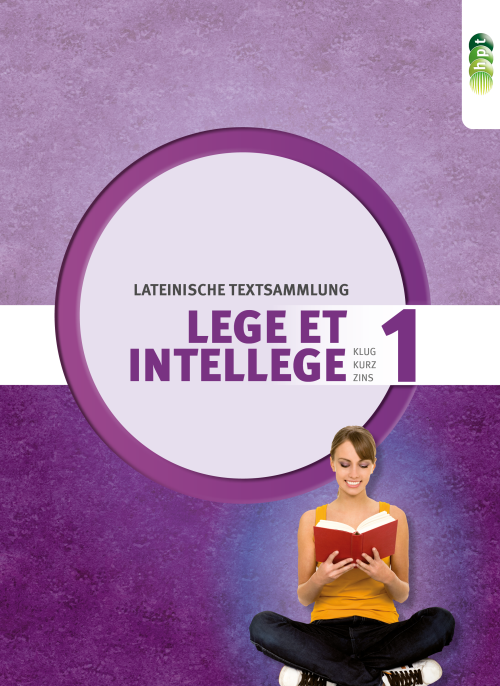 LEGE ET INTELLEGE. Lateinische Textsammlung (Teil 1) für den Unterricht in der 7. und 8. Klasse (Kurzform: vierjähriges Latein)