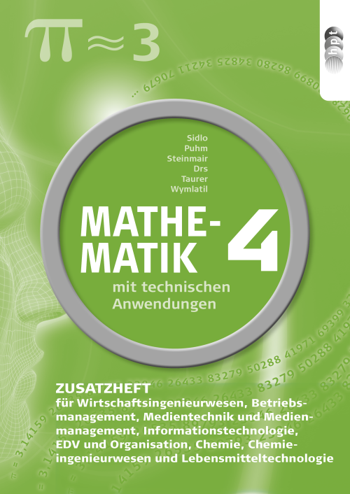 Mathematik mit technischen Anwendungen, Zusatzheft zu Band 4 für Wirtschaftsingenieurwesen, Betriebsmanagement, Medientechnik und Medienmanagement, Informationstechnologie, EDV und Organisation, Chemie, Chemieingenieurwesen, Lebensmitteltechnologie