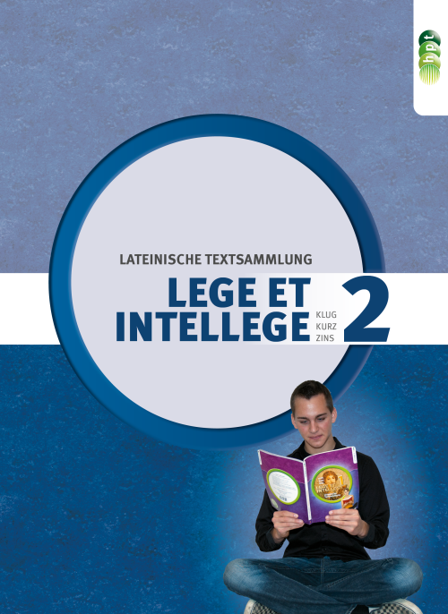 LEGE ET INTELLEGE. Lateinische Textsammlung (Teil 2) für den Unterricht in der 7. und 8. Klasse (Kurzform: vierjähriges Latein)