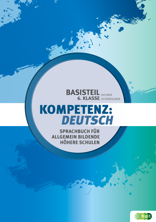 Kompetenz:Deutsch. Sprachbuch für allgemein bildende höhere Schulen. Basisteil 6. Klasse