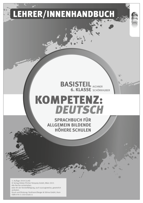 Kompetenz:Deutsch. Sprachbuch für allgemein bildende höhere Schulen. Basisteil 6. Klasse, Lehrer/innenhandbuch Kompetenz:Deutsch. Sprachbuch für allgemein bildende höhere Schulen. Basisteil 6. Klasse, Lehrer/innenhandbuch