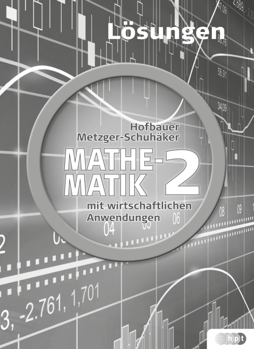 Mathematik mit wirtschaftlichen Anwendungen, Band 2 für Höhere Lehranstalten für Humanberufe, Lösungen