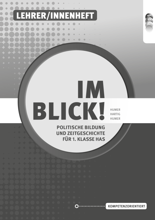 Im Blick! Politische Bildung und Zeitgeschichte für die 1. Klasse an Handelsschulen, Lehrerheft Im Blick! Politische Bildung und Zeitgeschichte für die 1. Klasse an Handelsschulen, Lehrerheft