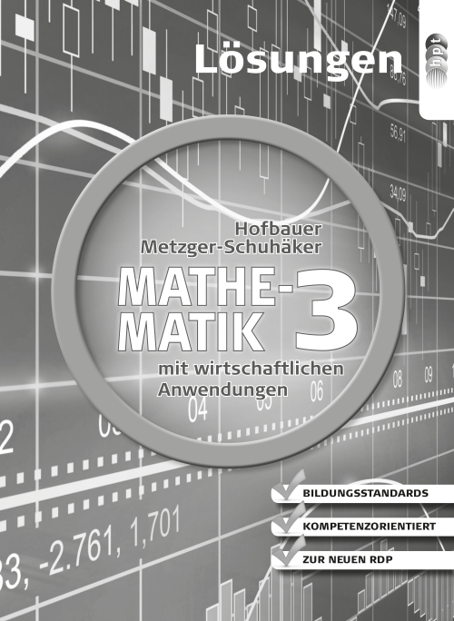 Mathematik mit wirtschaftlichen Anwendungen, Band 3 für Höhere Lehranstalten für Humanberufe, Lösungen Mathematik mit wirtschaftlichen Anwendungen, Band 3 für Höhere Lehranstalten für Humanberufe, Lösungen