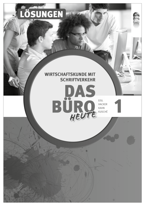 Das Büro 1 heute. Wirtschaftskunde mit Schriftverkehr, Lehrerheft Das Büro 1 heute. Wirtschaftskunde mit Schriftverkehr, Lehrerheft