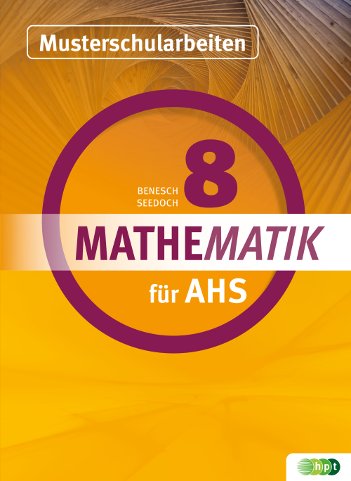 Mathematik für AHS 8, Musterschularbeiten Mathematik für AHS 8, Musterschularbeiten