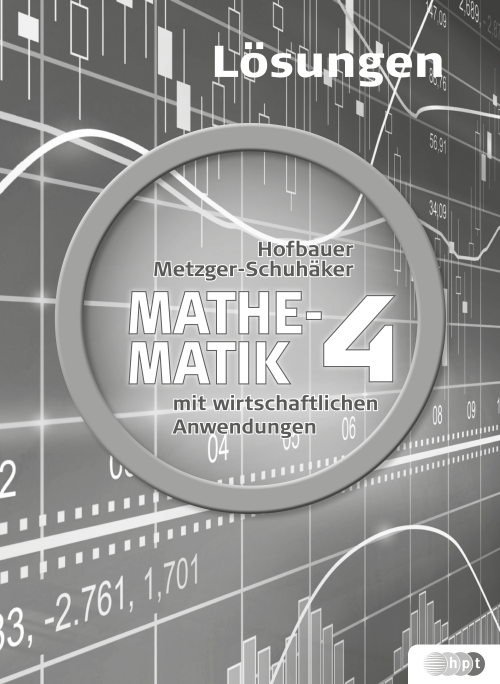 Mathematik mit wirtschaftlichen Anwendungen, Band 4 für Höhere Lehranstalten für Humanberufe, Lösungen