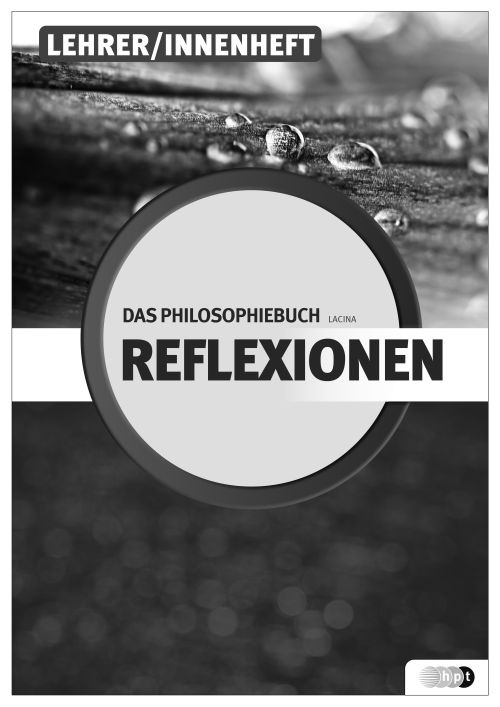 Reflexionen - das Philosophiebuch, Lehrerheft Reflexionen - das Philosophiebuch, Lehrerheft