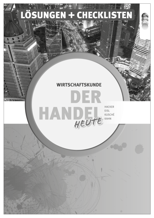 Der Handel heute. Wirtschaftskunde mit Schriftverkehr, Lehrerheft Der Handel heute. Wirtschaftskunde mit Schriftverkehr, Lehrerheft