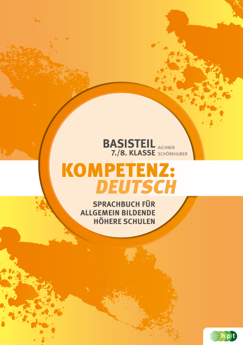 KOMPETENZ:DEUTSCH Sprachbuch für allgemein bildende höhere Schulen Basisteil 7./8. Klasse