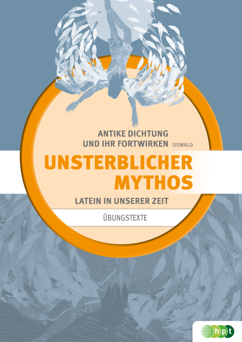 Latein in unserer Zeit: Unsterblicher Mythos (Antike Dichtung und ihr Fortwirken) – Übungstexte