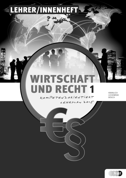 Wirtschaft und Recht – kompetenzorientiert, Band 1, LehrerInnenheft