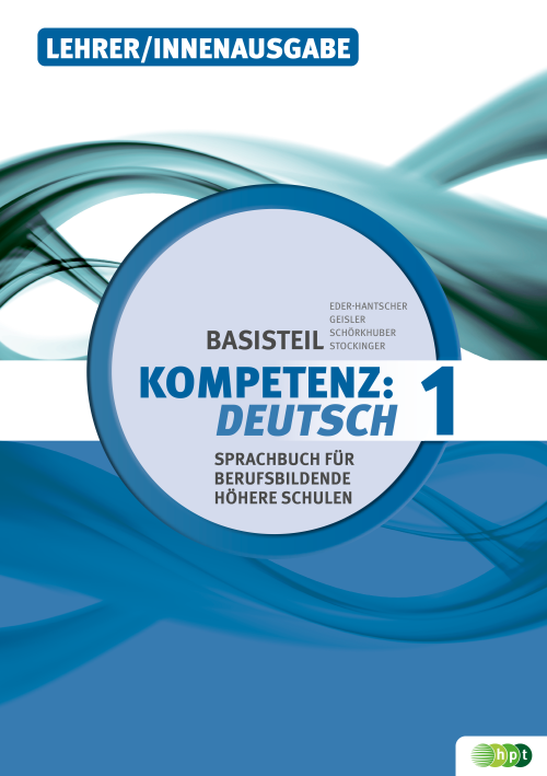 KOMPETENZ:DEUTSCH. Sprachbuch für berufsbildende höhere Schulen. Basisteil 1, Lehrer/innenausgabe