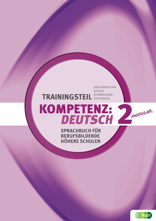 KOMPETENZ:DEUTSCH – modular. Sprachbuch für berufsbildende höhere Schulen. Trainingsteil 2 KOMPETENZ:DEUTSCH – modular. Sprachbuch für berufsbildende höhere Schulen. Trainingsteil 2