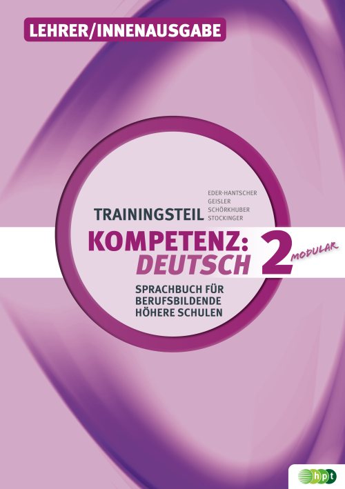 KOMPETENZ:DEUTSCH – modular. Sprachbuch für berufsbildende höhere Schulen. Trainingsteil 2, Lehrer/innenausgabe KOMPETENZ:DEUTSCH – modular. Sprachbuch für berufsbildende höhere Schulen. Trainingsteil 2, Lehrer/innenausgabe