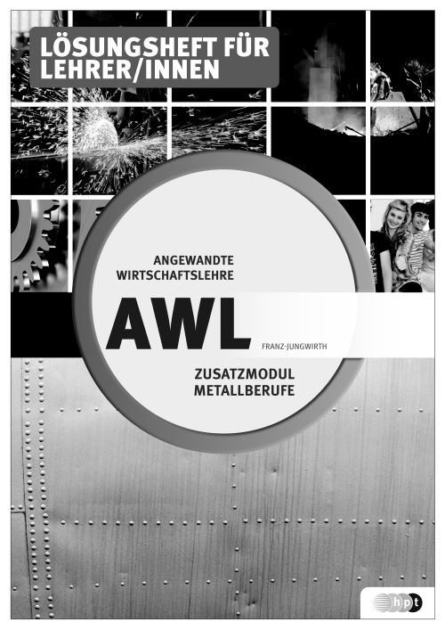 Erweiterungsband für AWL - Modul Metallberufe, Lehrer/innenheft Erweiterungsband für AWL - Modul Metallberufe, Lehrer/innenheft