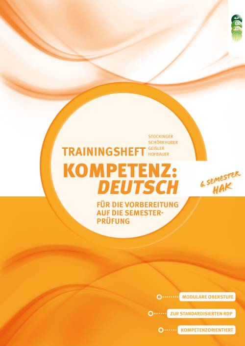 KOMPETENZ:DEUTSCH. Trainingsheft für die Vorbereitung auf die Semesterprüfung.  HAK 6. Semester