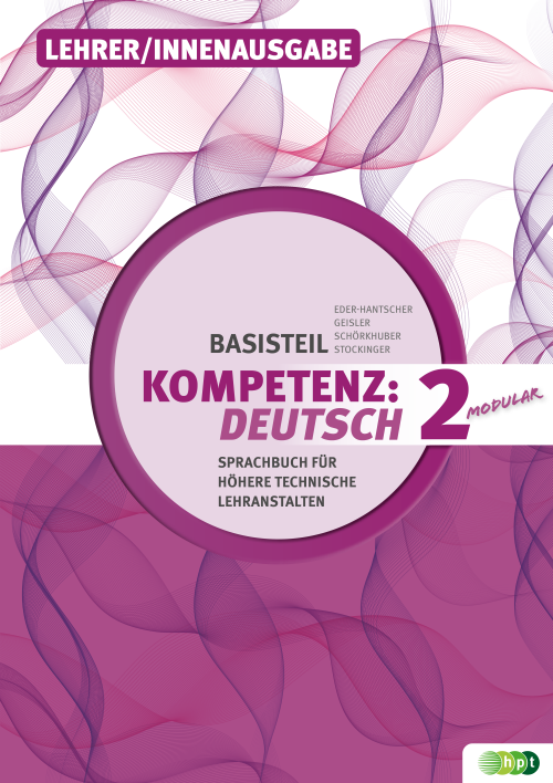 KOMPETENZ:DEUTSCH – modular.Sprachbuch für Höhere technische Lehranstalten. Basisteil 2, Lehrer/innenausgabe KOMPETENZ:DEUTSCH – modular.Sprachbuch für Höhere technische Lehranstalten. Basisteil 2, Lehrer/innenausgabe
