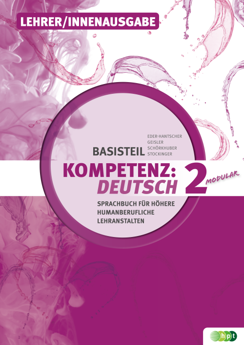 KOMPETENZ:DEUTSCH – modular. Sprachbuch für Höhere humanberufliche Lehranstalten. Basisteil 2, Lehrer/innenausgabe KOMPETENZ:DEUTSCH – modular. Sprachbuch für Höhere humanberufliche Lehranstalten. Basisteil 2, Lehrer/innenausgabe