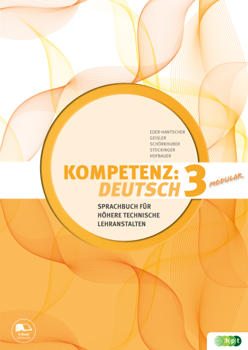 KOMPETENZ:DEUTSCH – modular. Sprachbuch für Höhere technische Lehranstalten. Band 3 KOMPETENZ:DEUTSCH – modular. Sprachbuch für Höhere technische Lehranstalten. Band 3