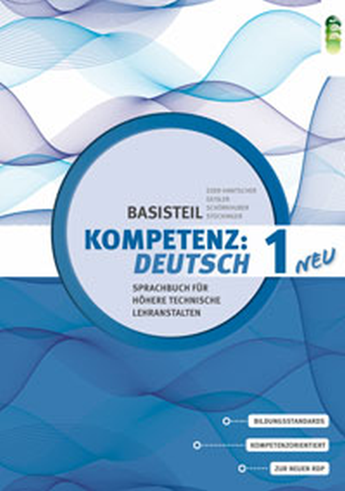 KOMPETENZ:DEUTSCH – neu Sprachbuch für Höhere technische Lehranstalten Basisteil 1