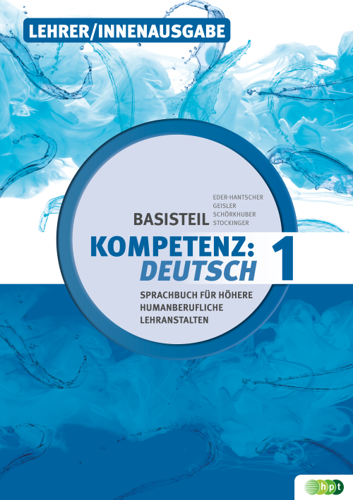KOMPETENZ:DEUTSCH. Sprachbuch für Höhere humanberufliche Lehranstalten. Basisteil 1, Lehrer/innenausgabe KOMPETENZ:DEUTSCH. Sprachbuch für Höhere humanberufliche Lehranstalten. Basisteil 1, Lehrer/innenausgabe