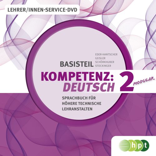 KOMPETENZ:DEUTSCH – modular.Sprachbuch für Höhere technische Lehranstalten. Basisteil 2. Lehrer/innen-DVD KOMPETENZ:DEUTSCH – modular.Sprachbuch für Höhere technische Lehranstalten. Basisteil 2. Lehrer/innen-DVD
