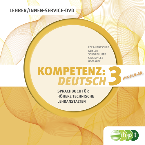 KOMPETENZ:DEUTSCH – modular. Sprachbuch für Höhere technische Lehranstalten. Band 3. Lehrer/innen-DVD KOMPETENZ:DEUTSCH – modular. Sprachbuch für Höhere technische Lehranstalten. Band 3. Lehrer/innen-DVD
