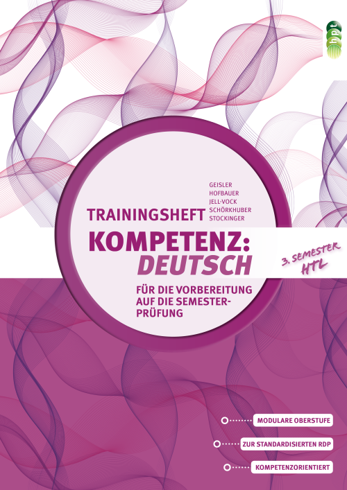 KOMPETENZ:DEUTSCH. Trainingsheft für die Vorbereitung auf die Semesterprüfung 3. Semester HTL KOMPETENZ:DEUTSCH. Trainingsheft für die Vorbereitung auf die Semesterprüfung 3. Semester HTL