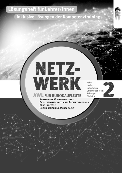 Netzwerk – Angewandte Wirtschaftslehre, Büroprozesse und Betriebswirtschaftliches Projektpraktikum für Büroberufe an kaufmännischen Berufsschulen. Band 2, Lehrer/innenheft Netzwerk – Angewandte Wirtschaftslehre, Büroprozesse und Betriebswirtschaftliches Projektpraktikum für Büroberufe an kaufmännischen Berufsschulen. Band 2, Lehrer/innenheft