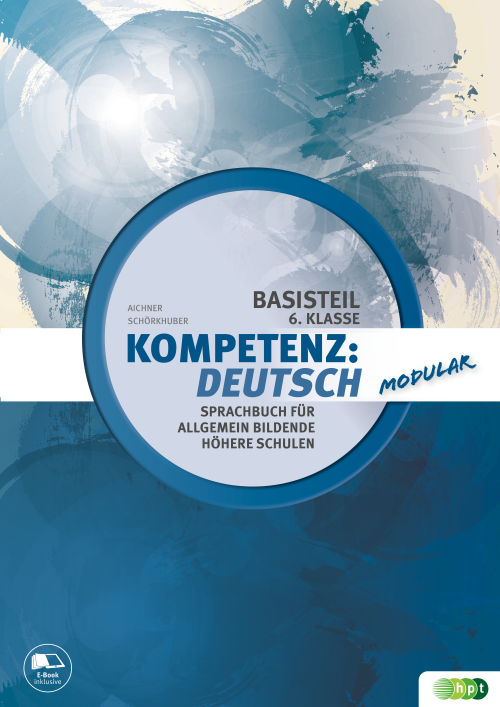 Kompetenz:Deutsch - modular. Sprachbuch für allgemein bildende höhere Schulen. Basisteil 6. Klasse