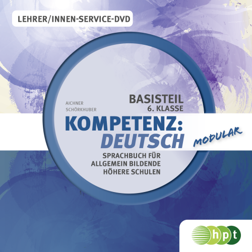 Kompetenz:Deutsch - modular. Sprachbuch für allgemein bildende höhere Schulen. Lehrer/innen-Service-DVD 6. Klasse