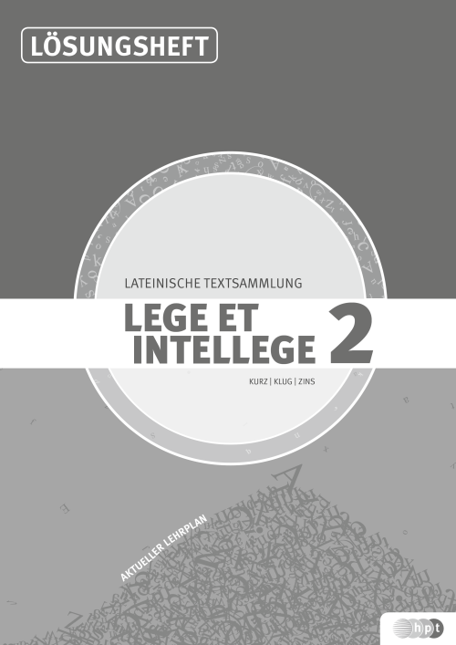 LEGE ET INTELLEGE Lateinische Textsammlung (Teil 2) für den Unterricht in der 8. Klasse (Kurzform: vierjähriges Latein), Lehrer/innenheft LEGE ET INTELLEGE Lateinische Textsammlung (Teil 2) für den Unterricht in der 8. Klasse (Kurzform: vierjähriges Latein), Lehrer/innenheft