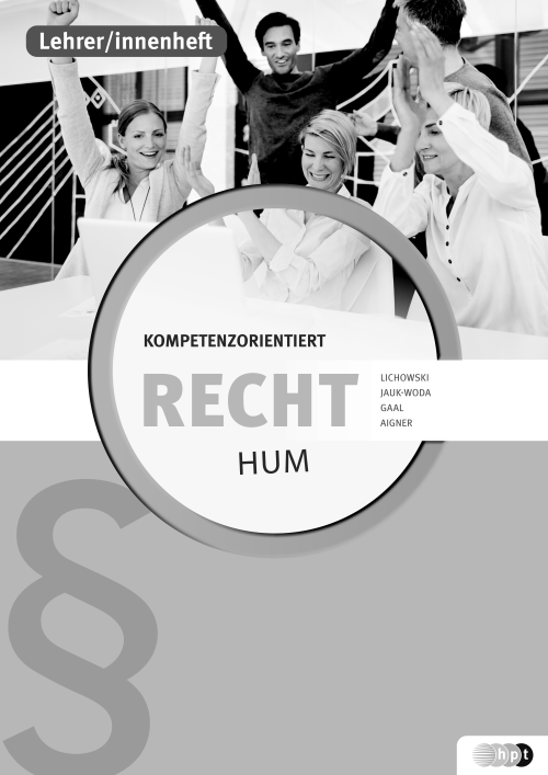 Recht kompetenzorientiert für HUM, Lehrer/innenheft Recht kompetenzorientiert für HUM, Lehrer/innenheft