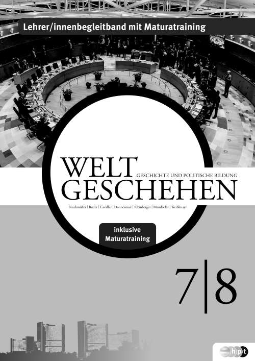 Weltgeschehen. Geschichte und Politische Bildung 7/8, Lehrer/innenbegleitband mit Maturatraining Weltgeschehen. Geschichte und Politische Bildung 7/8, Lehrer/innenbegleitband mit Maturatraining