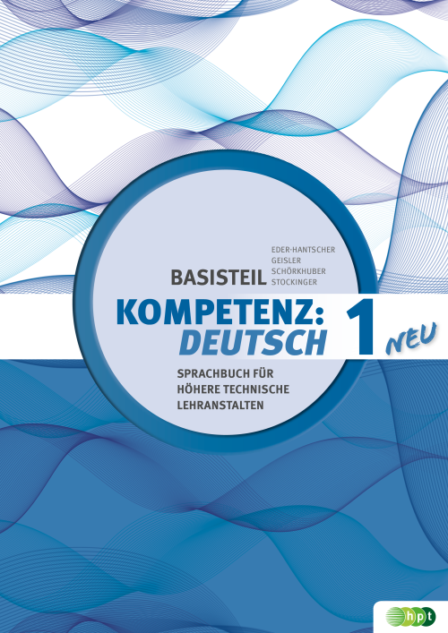 KOMPETENZ:DEUTSCH – neu. Sprachbuch für Höhere technische Lehranstalten. Basisteil 1 mit E-BOOK+ KOMPETENZ:DEUTSCH – neu. Sprachbuch für Höhere technische Lehranstalten. Basisteil 1 mit E-BOOK+