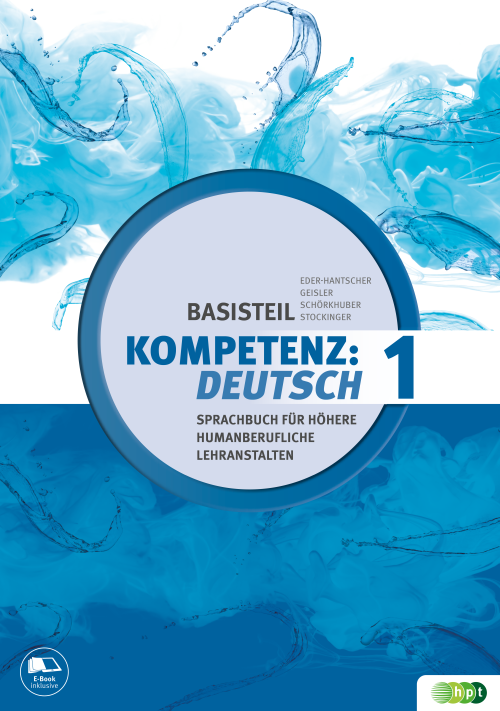 KOMPETENZ:DEUTSCH. Sprachbuch für Höhere humanberufliche Lehranstalten. Basisteil 1 mit E-BOOK+ KOMPETENZ:DEUTSCH. Sprachbuch für Höhere humanberufliche Lehranstalten. Basisteil 1 mit E-BOOK+