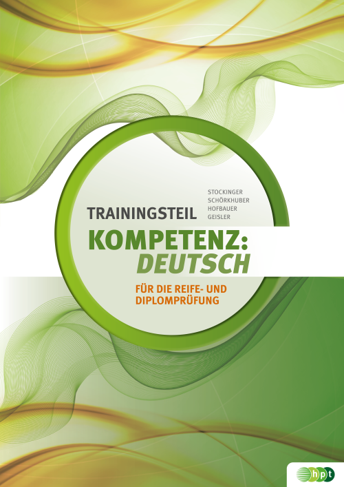 KOMPETENZ:DEUTSCH. Trainingsteil für die Reife- und Diplomprüfung KOMPETENZ:DEUTSCH. Trainingsteil für die Reife- und Diplomprüfung