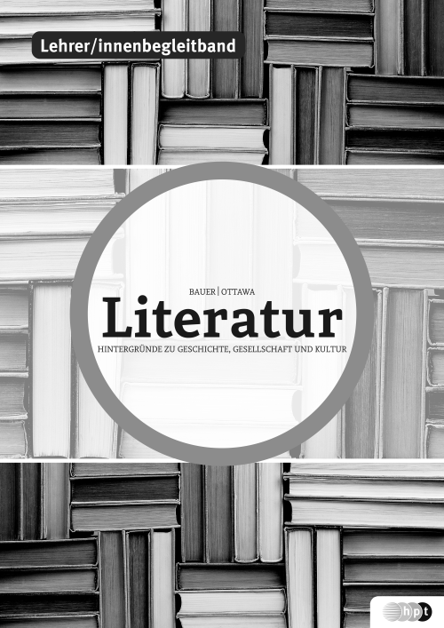 Literatur – Hintergründe zu Geschichte, Gesellschaft und Kultur / Lehrer/innenbegleitband Literatur – Hintergründe zu Geschichte, Gesellschaft und Kultur / Lehrer/innenbegleitband