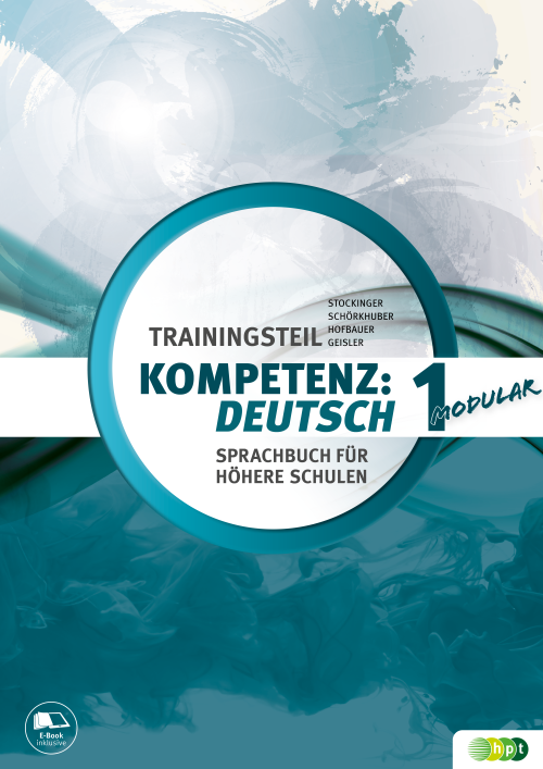 KOMPETENZ:DEUTSCH – modular. Sprachbuch für höhere Schulen. Trainingsteil 1 mit E-BOOK+ KOMPETENZ:DEUTSCH – modular. Sprachbuch für höhere Schulen. Trainingsteil 1 mit E-BOOK+