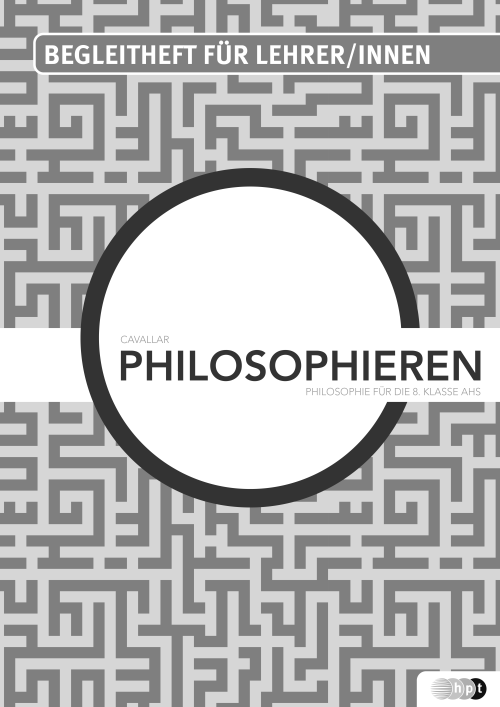 Philosophieren. Philosophie für die 8. Klasse AHS, Lehrer/innenheft Philosophieren. Philosophie für die 8. Klasse AHS, Lehrer/innenheft