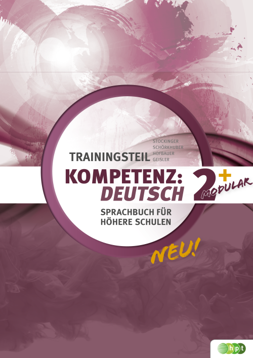 KOMPETENZ:DEUTSCH – modular. Sprachbuch für höhere Schulen. Trainingsteil 2+ mit E-Book KOMPETENZ:DEUTSCH – modular. Sprachbuch für höhere Schulen. Trainingsteil 2+ mit E-Book