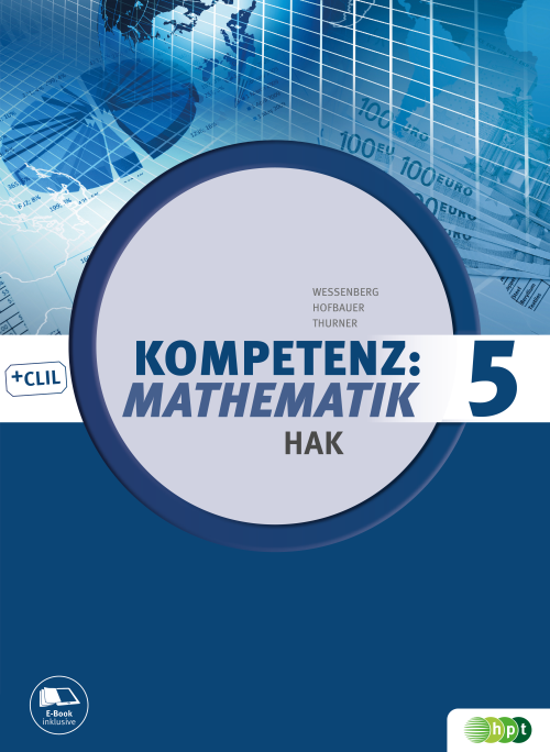 Kompetenz:Mathematik, Band 5 für Handelsakademien mit E-BOOK+ Kompetenz:Mathematik, Band 5 für Handelsakademien mit E-BOOK+