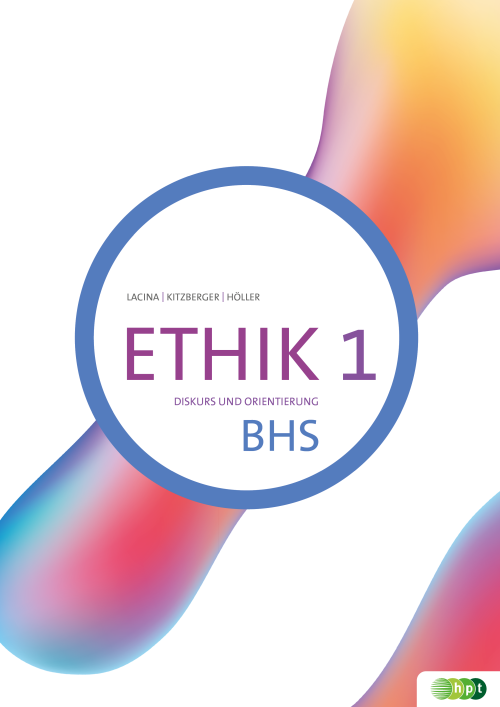Ethik 1. Diskurs und Orientierung BHS + E-Book Ethik 1. Diskurs und Orientierung BHS + E-Book