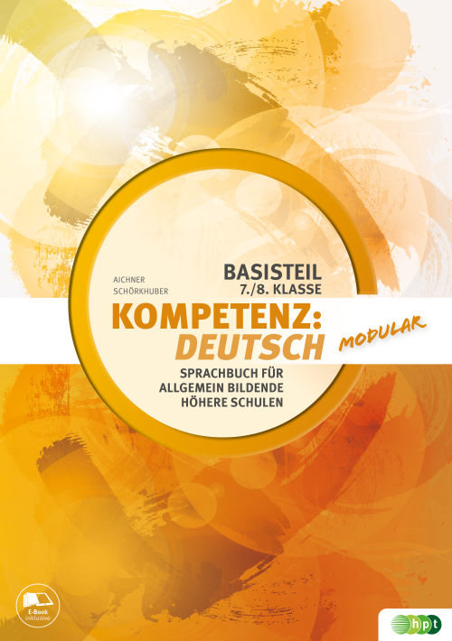 Kompetenz:Deutsch - modular. Sprachbuch für allgemein bildende höhere Schulen. Basisteil 7./8. Klasse E-BOOK+ Solo Kompetenz:Deutsch - modular. Sprachbuch für allgemein bildende höhere Schulen. Basisteil 7./8. Klasse E-BOOK+ Solo